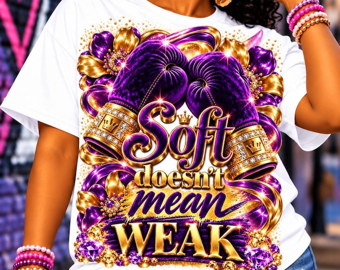 Soft Doesn’t Mean Weak Shirt, Purple & Gold Empowerment Graphic Tee, Strong Woman Awareness
