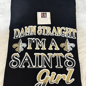 Damn Straight I’m A Saints Girl T-Shirt