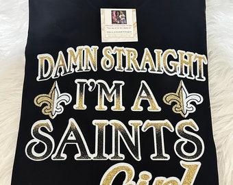 Damn Straight I’m A Saints Girl T-Shirt