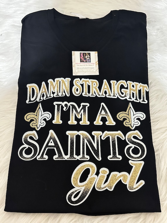 Damn Straight I'm A Saints Girl T-shirt