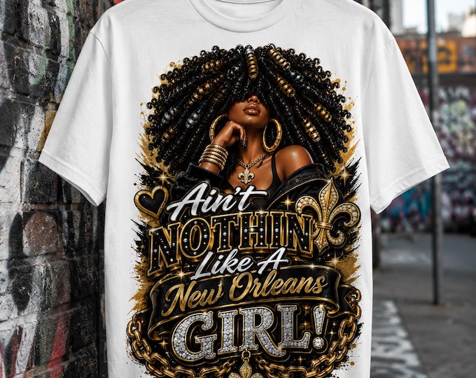 Ain’t Nothin Like A New Orleans Girl, NOLA Girl, Black Woman Graphic T-Shirt