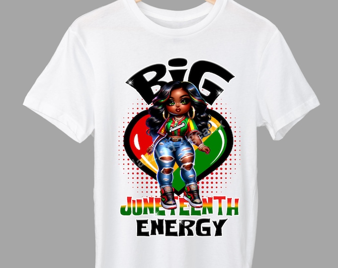 Big Juneteenth Energy Black Girl Shirts!