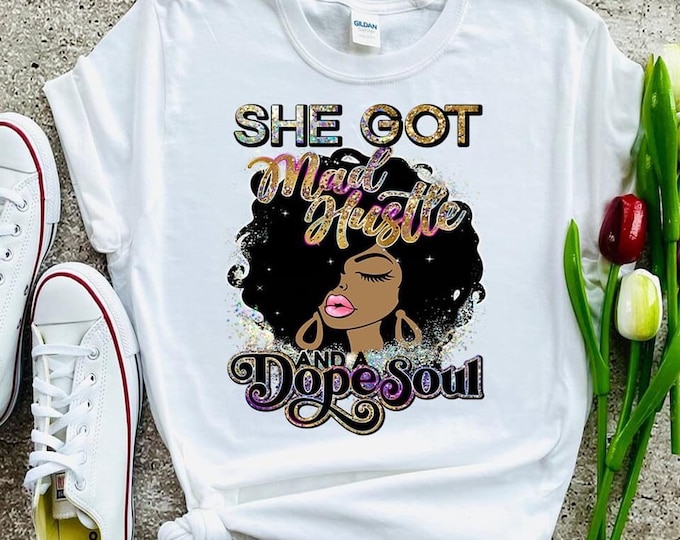 She Got Mad Hustle And A Dope Soul Ladies T-Shirt
