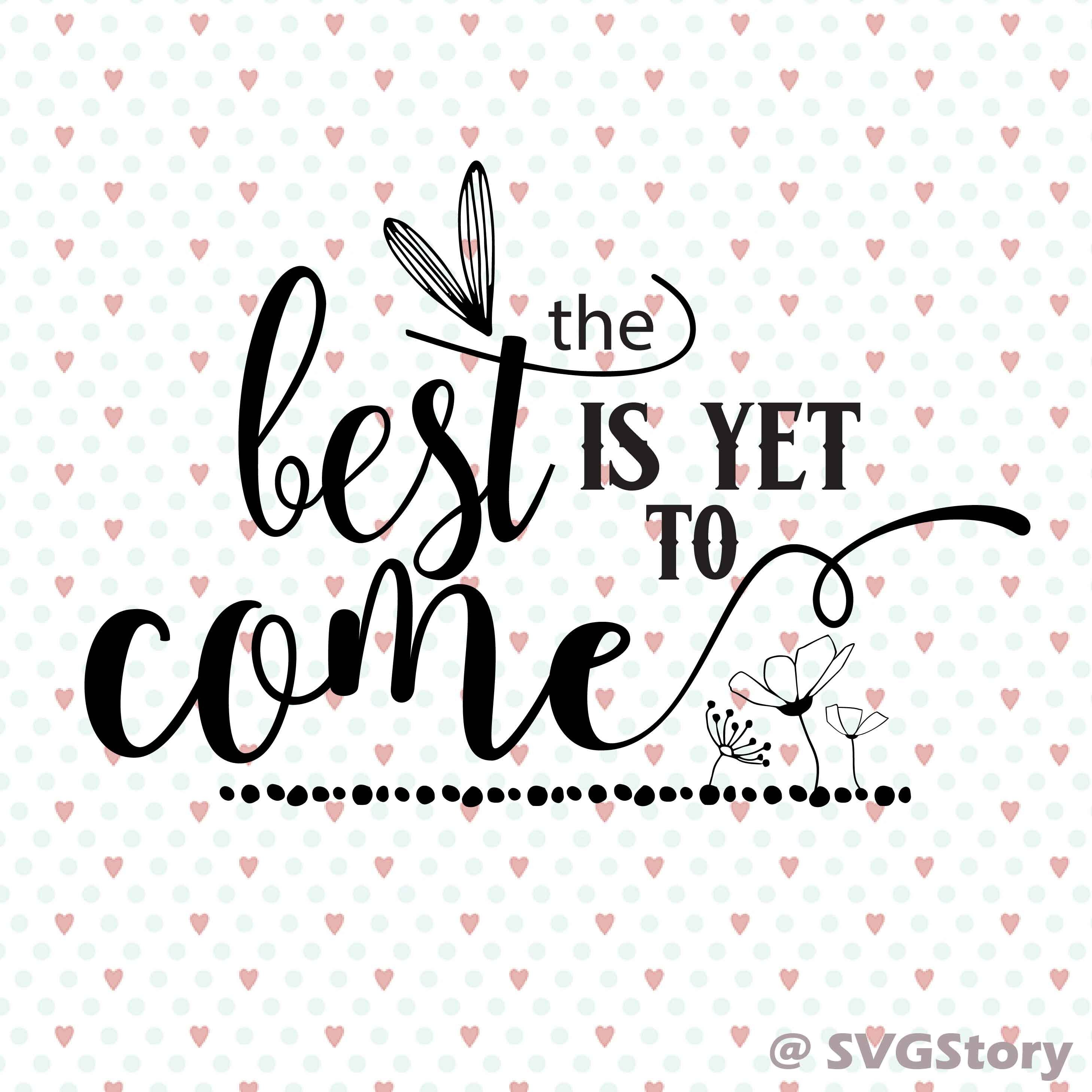 The best is yet to come svg eps dxf png file svg file Etsy