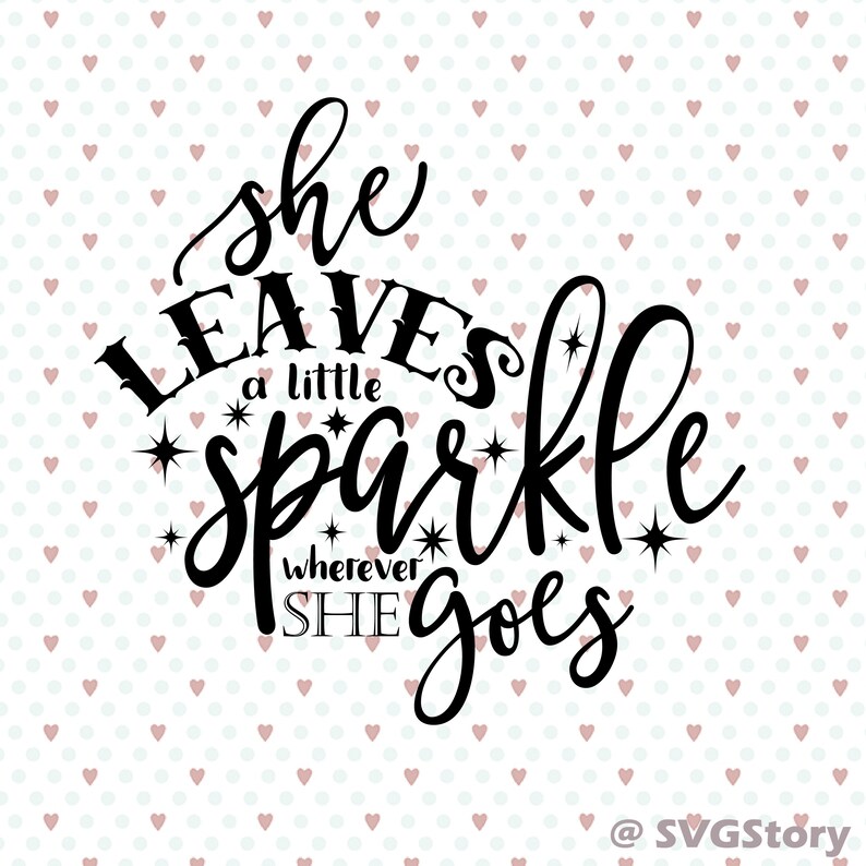 Download She Leaves A Little Sparkle Wherever She Goes svg eps dxf ...