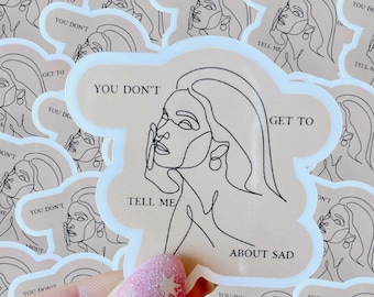 You don't get to tell me about sad waterproof sticker|poets|poetry sticker