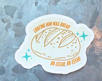 Loafing him was bread waterproof sticker|TS12 sticker