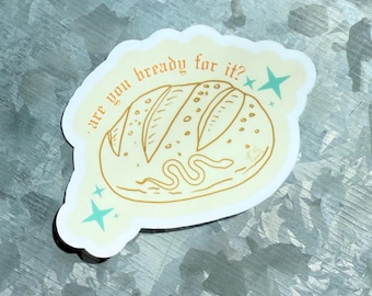 Are you bready for it? waterproof sticker|rep|bread pun