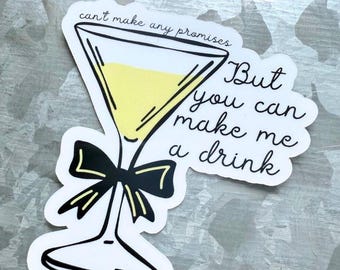 Can’t make any promises but you can make me a drink waterproof sticker|delicate sticker