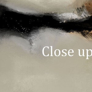 May include: Abstract painting with black, brown, and gray brushstrokes. The text "Close up" is written in white in the center of the image.