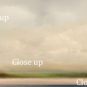 May include: A painting of a landscape with a light blue sky and white clouds. The horizon is a line of green grass and a light brown beach. The text "Close up" appears three times in the image.