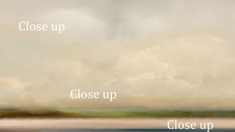 May include: A painting of a landscape with a light blue sky and white clouds. The horizon is a line of green grass and a light brown beach. The text "Close up" appears three times in the image.