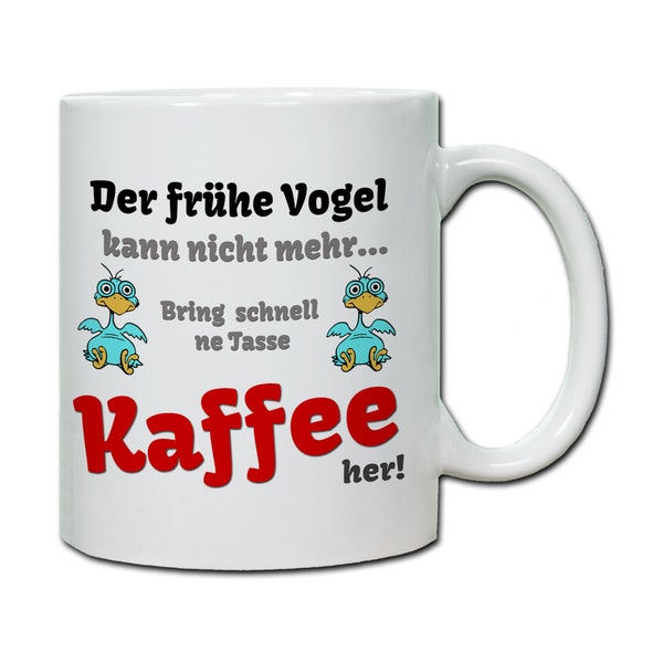 Tasse mit Spruch Der frühe Vogel kann nicht mehr...  Geschenk, Langschläfer Morgenmuffel