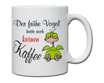 Tasse mit Spruch Der frühe Vogel hatte noch keinen Kaffee  Geschenk, Langschläfer Morgenmuffel