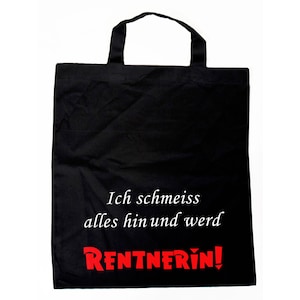 Könnte beinhalten: Schwarze Tragetasche mit weißem Text, der "Ich schmeiss alles hin und werd RENTNERIN!" lautet.