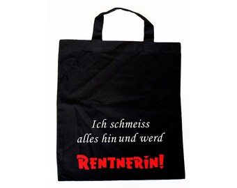 Geschenk Ruhestand Einkaufsbeutel - "Ich schmeiss alles hin und werd Rentnerin" Abschiedsgeschenk, Ruhestand, Rente