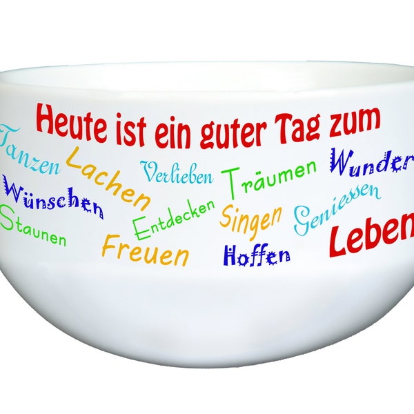 Müslischale, Schüssel mit Spruch: Heute ist ein guter Tag zum..., Lebensfreude, Geschenk für jeden Anlass