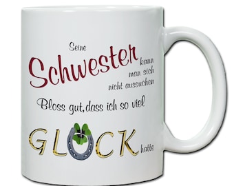 Tasse, "Seine Schwester kann man sich nicht ..."