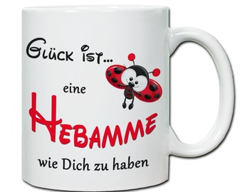 Geschenk Hebamme Tasse Spruch  "Glück ist eine Hebamme wie Dich zu haben Geschenk Geburt Danke Abschied Entbindung Geburtshelfer