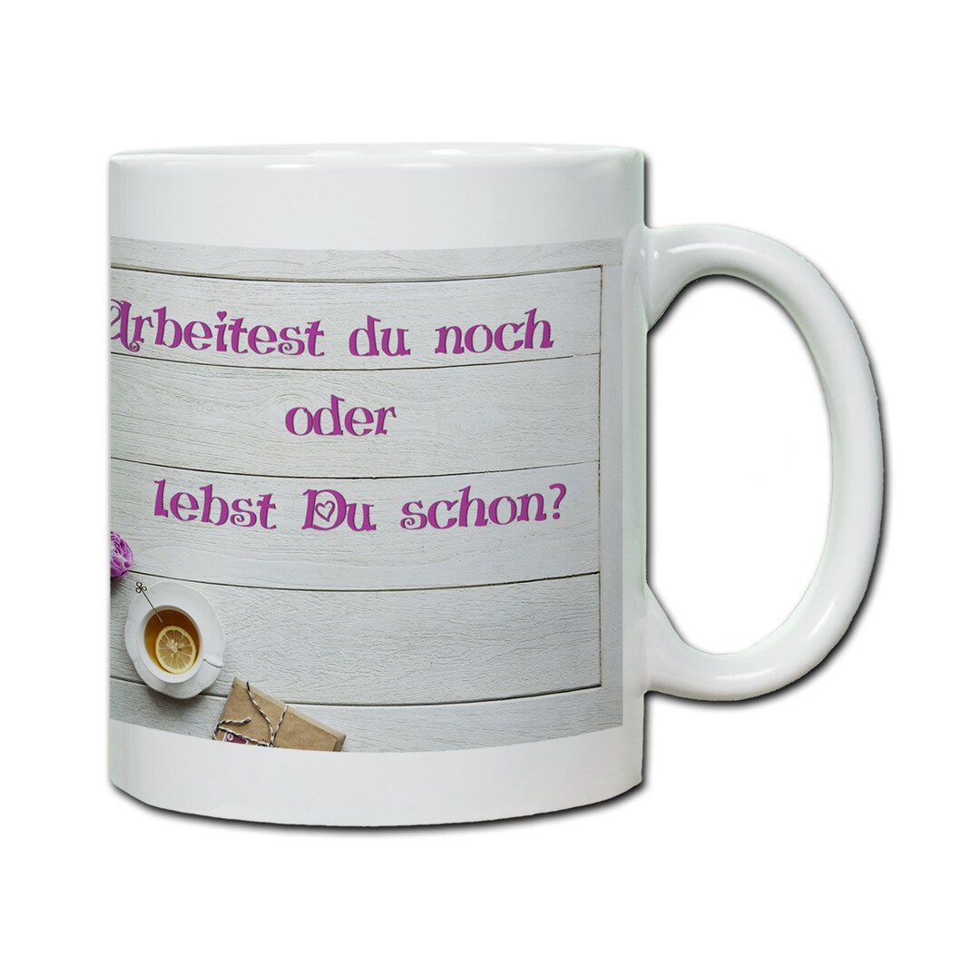 Tasse Mit Spruch Arbeitest Du Noch Oder Lebst Du Schon Geschenk