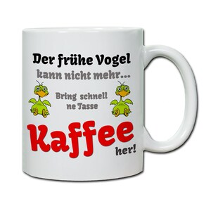 Tasse mit Spruch Der frühe Vogel kann nicht mehr... Geschenk, Langschläfer Morgenmuffel image 1