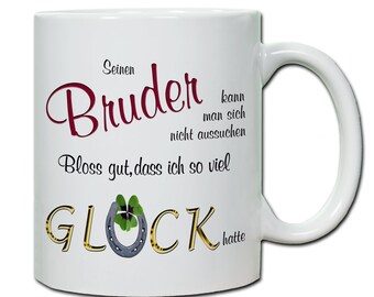 Tasse mit Spruch "Seinen Bruder kann man sich nicht aussuchen..." Geschenk Bruder Geburtstag, Dankeschön Bruder, Lieblingsbruder