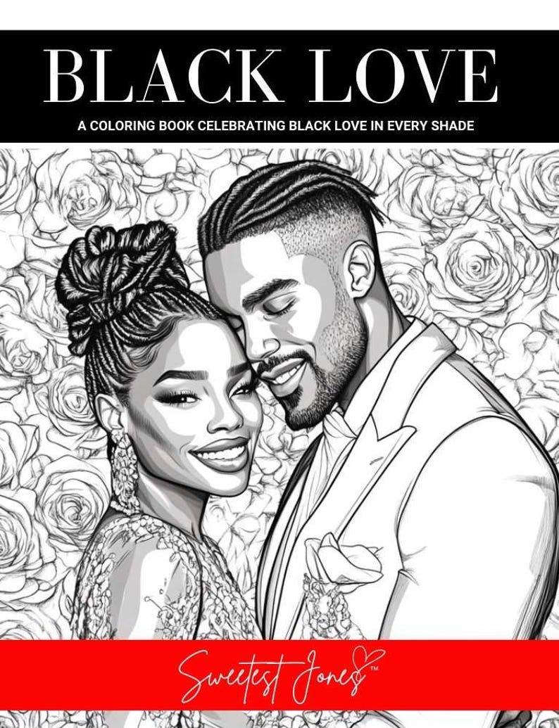 May include: Black and white coloring book cover with the title "BLACK LOVE" and the subtitle "A COLORING BOOK CELEBRATING BLACK LOVE IN EVERY SHADE." The cover features an illustration of a smiling couple. The artist's signature "Sweetest Jones" is at the bottom.