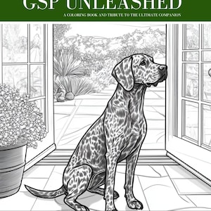 May include: A coloring book titled "GSP Unleashed" with a tribute to the ultimate companion. The cover features a detailed black and white illustration of a German Shorthaired Pointer dog sitting indoors. The artist's signature "Sweetest Jones" is at the bottom.