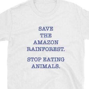 Save The Rainforest. Stop eating animals.&quot; Short-Sleeve Unisex T-Shirt
