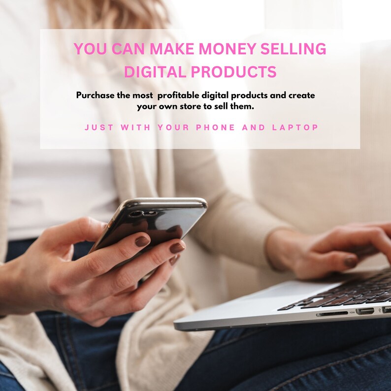 May include: A person is using a phone and laptop, with the text "YOU CAN MAKE MONEY SELLING DIGITAL PRODUCTS Purchase the most profitable digital products and create your own store to sell them. JUST WITH YOUR PHONE AND LAPTOP" displayed on the screen.