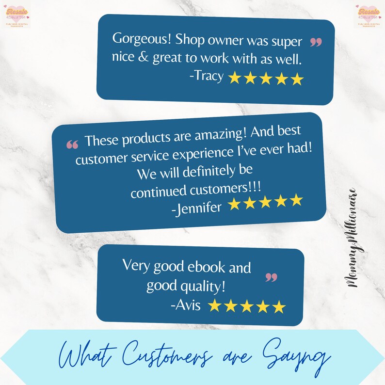 May include: A blue background with white text that reads "What Customers are Saying". Three customer reviews are displayed with quotes, star ratings, and the customer's name. The first review reads "Gorgeous! Shop owner was super nice & great to work with as well. -Tracy". The second review reads "These products are amazing! And best customer service experience I've ever had! We will definitely be continued customers!!! -Jennifer". The third review reads "Very good ebook and good quality! -Avis".