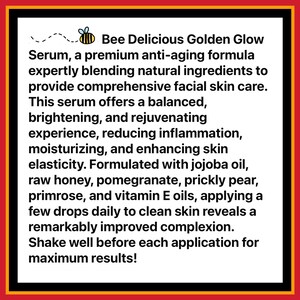 May include: A black and red framed advertisement for "Bee Delicious Golden Glow Serum." The text describes an anti-aging formula with natural ingredients for facial skin care, reducing inflammation and enhancing skin elasticity. The serum contains jojoba oil, raw honey, and vitamin E oils.