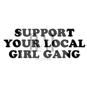 Puede incluir: Gráfico de texto en blanco y negro que dice "Support Your Local Girl Gang" con las palabras "Designs" debajo.