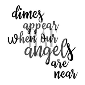 Dimes Appear When Angels Are Near | SVG Cut File | Dime Box