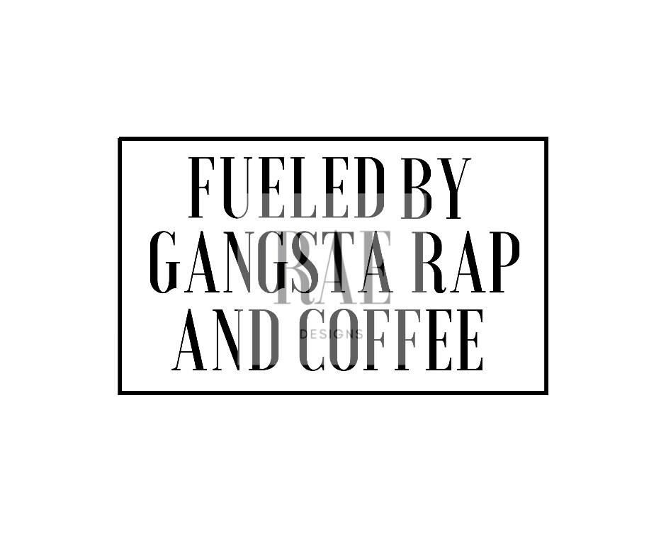 Download Fueled By Gangsta Rap Coffee Svg Cut File Instant Etsy