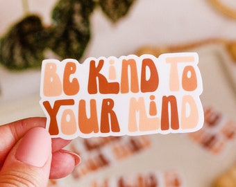 Be Kind To Your Mind Sticker, Quote Sticker, Positive Affirmation Sticker, Vinyl Sticker, Phone Sticker, Laptop Sticker, Mental Health Gift