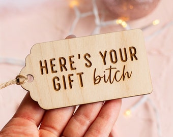 Here's Your Gift Bitch Funny Wooden Gift Tag, Funny Wooden Gift Tag, Wooden Christmas Gift Tags, Wooden Birthday Gift Tag, Stocking Tag