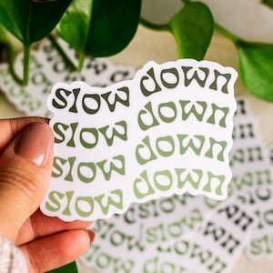 Slow Down Sticker, Quote Sticker, Affirmation Stickers, Positivity Stickers, Vinyl Sticker, Waterproof Sticker, Laptop Sticker, Stickers