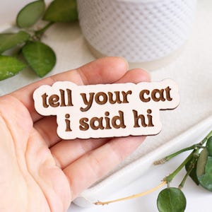 Tell Your Cat I Said Hi Wooden Magnet, Cat Lover Gift, Cat Gift, Wooden Magnet, Refrigerator Magnet, Pet Lovers, Fridge Magnet, Cat Magnet