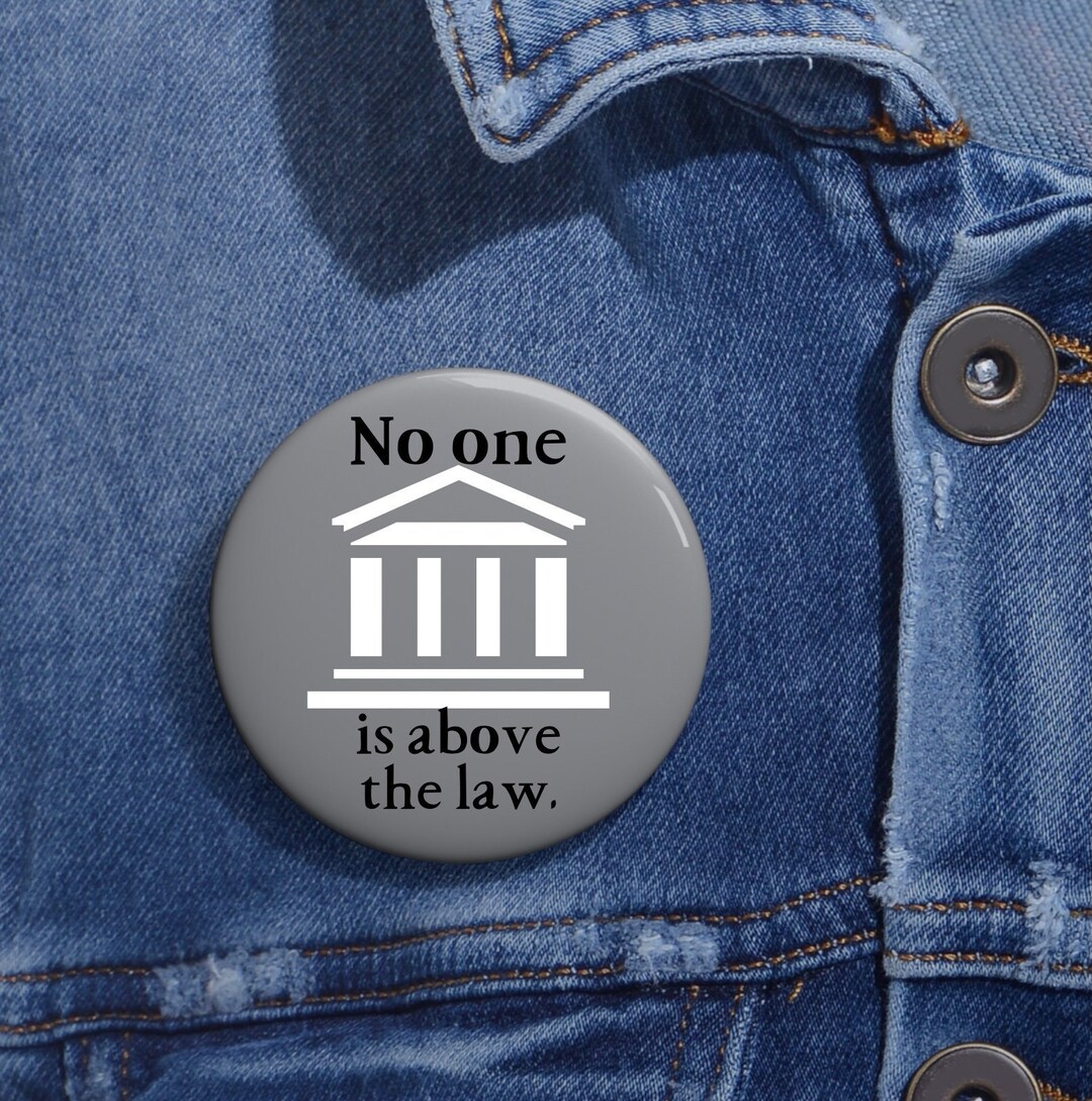 Above The Button Supreme Court Button, No One is Above the Law Button, Trump is a ...