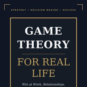 Peut inclure: Couverture de livre avec le titre "GAME THEORY FOR REAL LIFE" en lettres blanches et dorées sur fond bleu marine. Le sous-titre est "Win at Work, Relationships, and Negotiations." L'auteur est Elisa Sanchez.