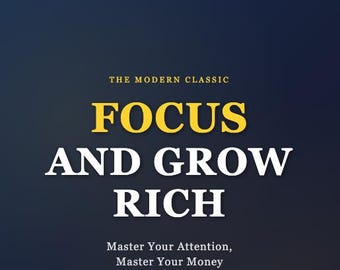 Focus and Grow Rich Ebook | Productivity Guide | Master Your Attention & Wealth | Digital PDF Book | Self Help Success