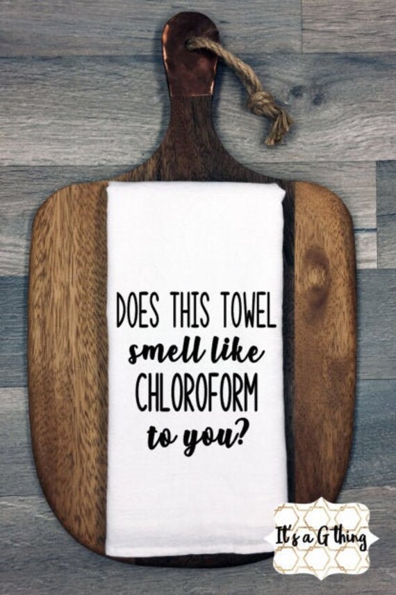 Download Does This Towel Smell Like Chloroform To You Tea Towel Funny Etsy