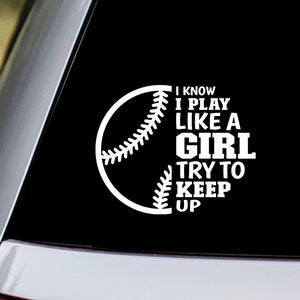 Softball - I Know I Play Like a Girl Try To Keep Up Vinyl Decal Sticker