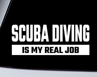 Scuba Diving Is My Real Job Vinyl Decal Sticker