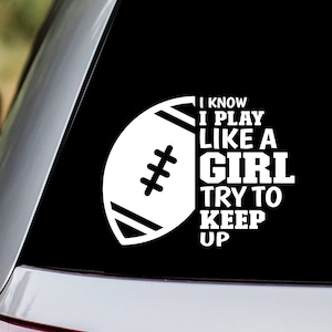 Flag Football - I Know I Play Like a Girl Try To Keep Up Vinyl Decal Sticker
