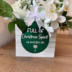 Handmade - &quot;Full of Christmas spirit (or possibly Gin)&quot; Acrylic Bauble