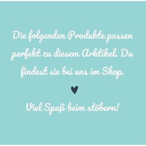 May include: A light blue square graphic featuring white cursive text that reads: Die folgenden Produkte passen perfekt zu diesem Arktikel. Du findest sie bei uns im Shop. Viel Spa&szlig; beim st&ouml;bern! A small dark blue heart icon is centered below the text.