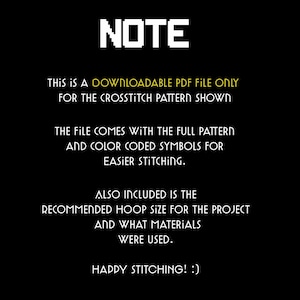 May include: Black background with white text that reads "NOTE". The text below states this is a downloadable PDF file for a cross-stitch pattern. Includes the full pattern, color-coded symbols, recommended hoop size, and materials.