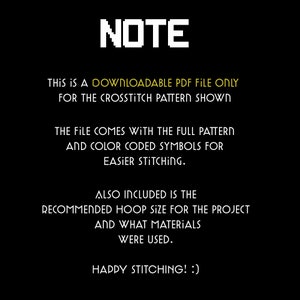 May include: A black and white text note on a black background. The text reads: "NOTE This is a downloadable PDF file only for the cross stitch pattern shown. The file comes with the full pattern and color coded symbols for easier stitching. Also included is the recommended hoop size for the project and what materials were used. Happy stitching! :)"